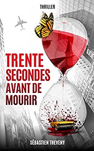 30 SECONDES AVANT DE MOURIR - Sébastien THEVENY
