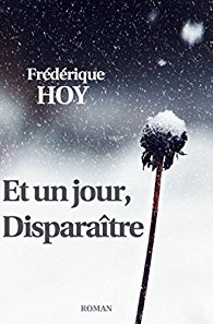 ET UN JOUR, DISPARAÎTRE - Frédérique HOY