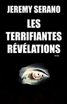 LES TERRIFIANTES REVELATIONS - Jeremy SERANO