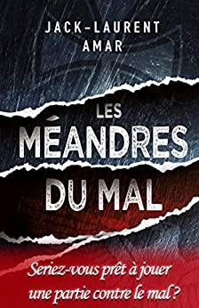 LES MEANDRES DU MAL - Jack-Laurent AMAR