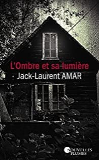 L'OMBRE ET SA LUMIERE - Jack-Laurent AMAR