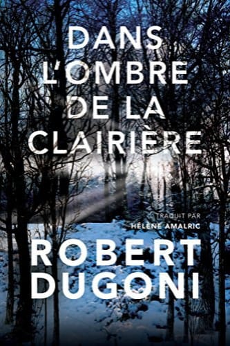 DANS L'OMBRE DE LA CLAIRIERE - TOME 3 - Robert DUGONI