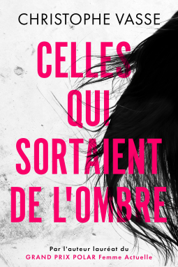 CELLES QUI SORTAIENT DE L'OMBRE - Christophe VASSE