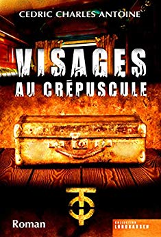 VISAGES AU CREPUSCULE - Cédric Charles ANTOINE