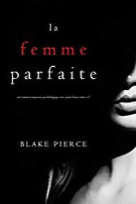 LA FEMME PARFAITE - JESSIE HUNT TOME 1 - Blake PIERCE