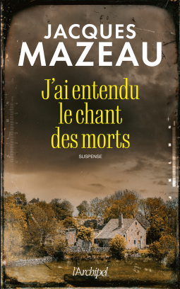 J'AI ENTENDU LE CHANT DES MORTS - Jacques MAZEAU